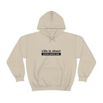 Life Is Short - Unisex Hooded Sweatshirt