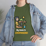 Home Is Everywhere - Unisex Heavy Cotton Tee