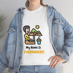 Home Is Everywhere - Unisex Heavy Cotton Tee